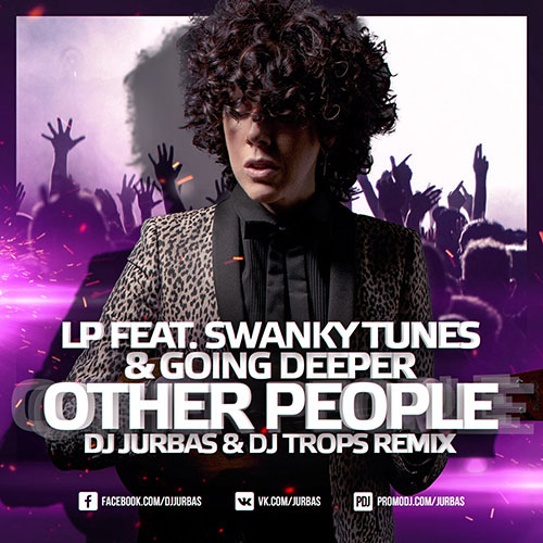 LP feat. Swanky Tunes & Going Deeper - Other People (Dj Jurbas & Dj Trops Remix) [2017]