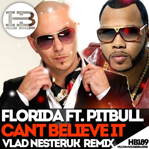 Flo Rida feat. Pitbull - Can't Believe It (Vlad Nesteruk Remix) [2017]