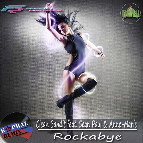 Clean Bandit feat. Sean Paul & Anne-Marie - Rockabye (DJ Kapral Remix) [2017]