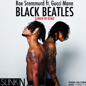 Rae Sremmurd feat. Gucci Mane - Black Beatles (Slinkin Vip Remix) [2017]