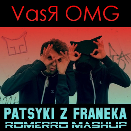 Patsyki Z Franeka & Kolya Funk - Vasya Omg (Romerro Mashup) [2017]