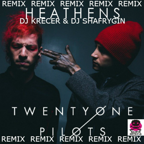 Twenty One Pilots - Heathens (KreCer & Dj Shafrygin Remix).mp3