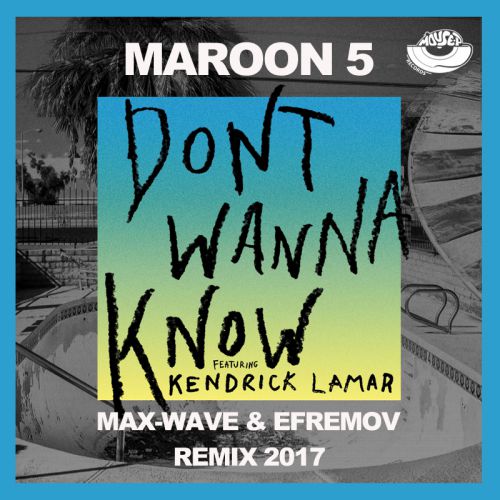 Maroon 5 feat. Kendrick Lamar  Dont Wanna Know (Max-Wave & Efremov Radio Edit).mp3
