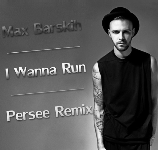 Max Barskih - I Wanna Run (Persee Remix) [2017]