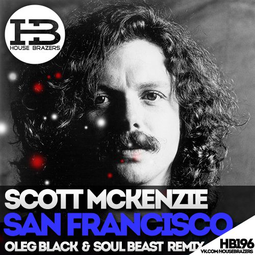 Scott McKenzie - San Francisco (Oleg Black & Soul Beast Remix) [2017]