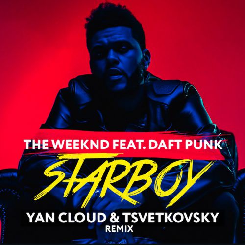 The Weeknd feat. Daft Punk - Starboy (Yan Cloud & Tsvetkovsky Remix) Radio Ver.mp3