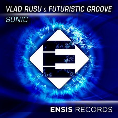 Vlad Rusu, Futuristic Groove - Sonic (Original Mix) [Ensis Records].mp3