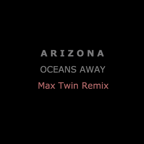A R I Z O N A - Oceans Away (Max Twin Remix) [2017].mp3