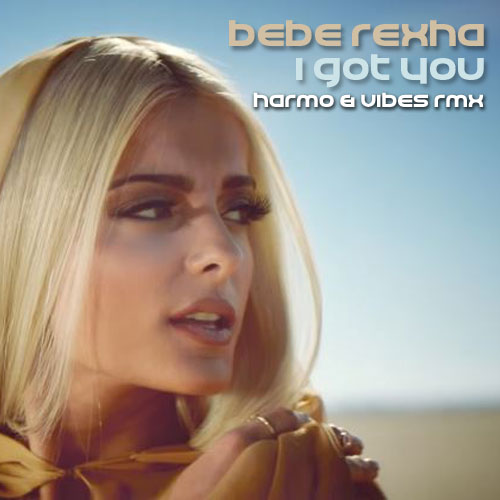 Bebe Rexha - I Got You (Harmo & Vibes Remix) [2017]