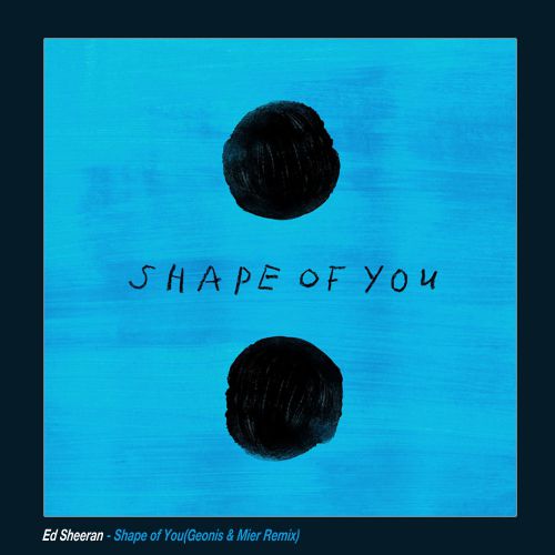 Ed Sheeran - Shape Of You (Geonis & Mier Remix) [2017]