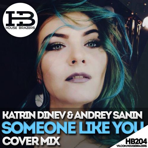 Katrin Dinev f. Dj Andrey Sanin - Someone Like You (Cover mix) House Brazers.mp3