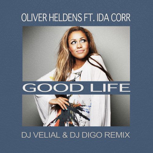 Oliver Heldens feat. Ida Corr - Good Life (Dj Velial & Dj Digo Remix) [2017]