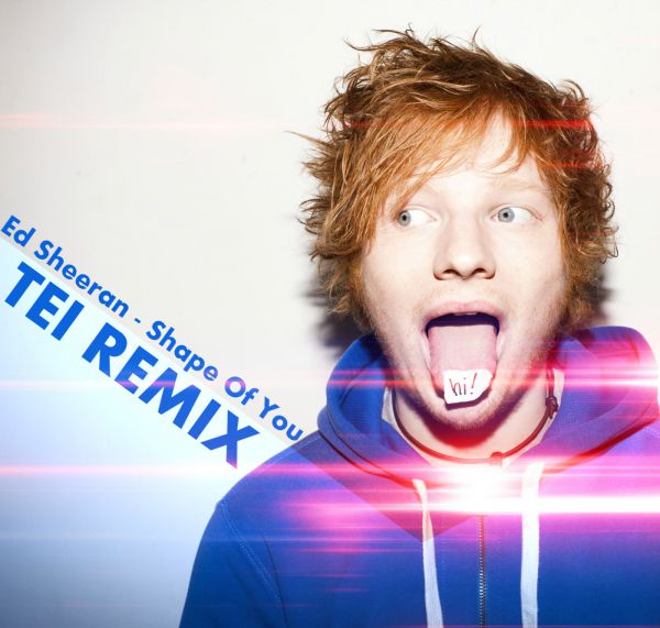 Ed Sheeran - Shape Of You (TEI Remix)