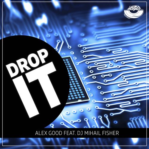 Alex Good feat. DJ Mihail Fisher - Drop It (Original Mix) [2017]