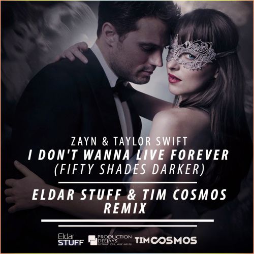 Zayn & Taylor Swift - I Don't Wanna Live Forever (Eldar Stuff, Tim Cosmos Remix).mp3