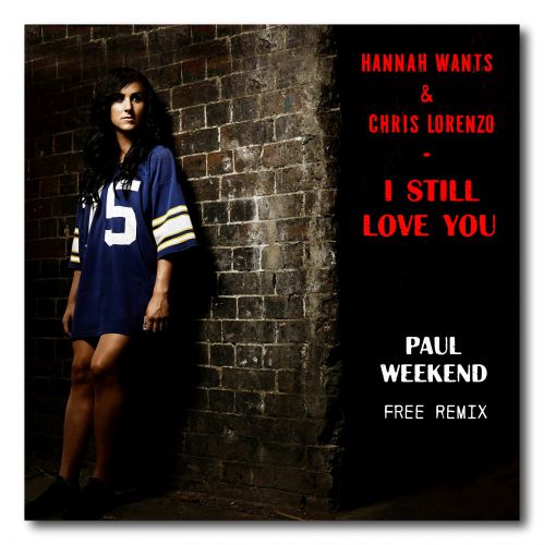 Hannah Wants & Chris Lorenzo  I Still Love You (Paul Weekend Free Remix)