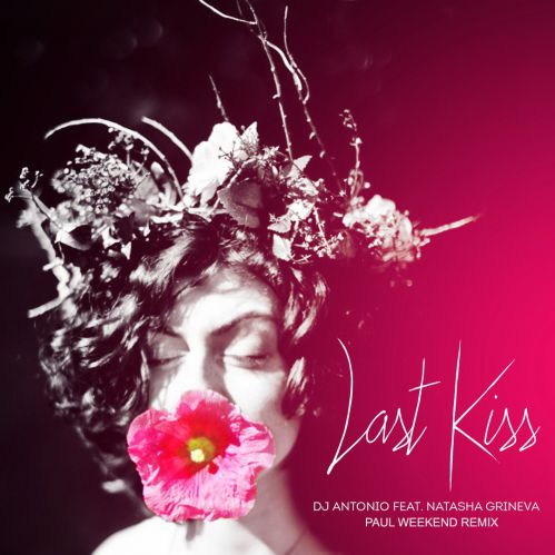 Dj Antonio and Natasha Grineva - Last Kiss (Paul Weekend Remix)