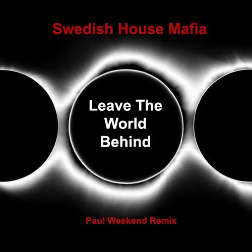 Swedish House Mafia - Leave The World Behind (Paul Weekend Free Remix)