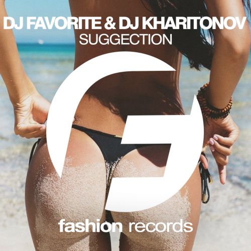 DJ Favorite & DJ Kharitonov - Suggection (Radio Edit) [Fashion Music Records].mp3