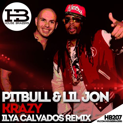 Pitbull feat. Lil Jon - Krazy (Ilya Calvados Remix) House Brazers.mp3