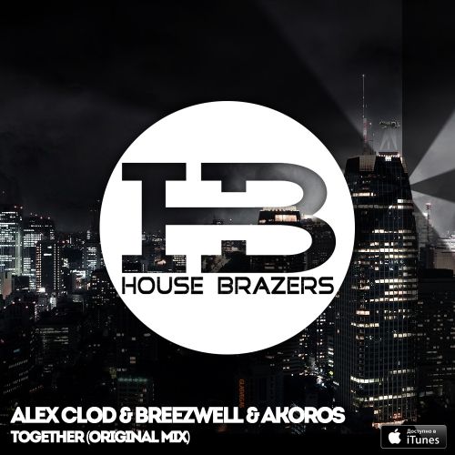 Alex Clod & Breezwell & Akoros - Together (Original Mix) House Brazers.mp3