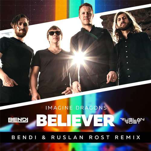 Imagine Dragons - Believer (Bendi & Ruslan Rost Remix) [2017]