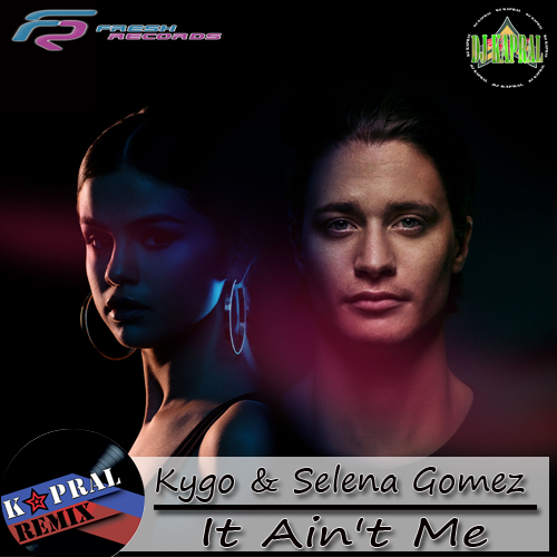 Kygo & Selena Gomez - It Ain't Me (Dj Kapral Remix).mp3