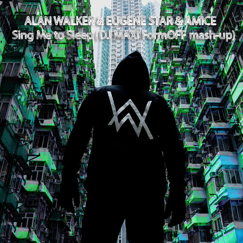 Alan Walker & Eugene Star & Amice  - Sing Me To Sleep (DJ Maxi Formoff Mash-Up) [2017]