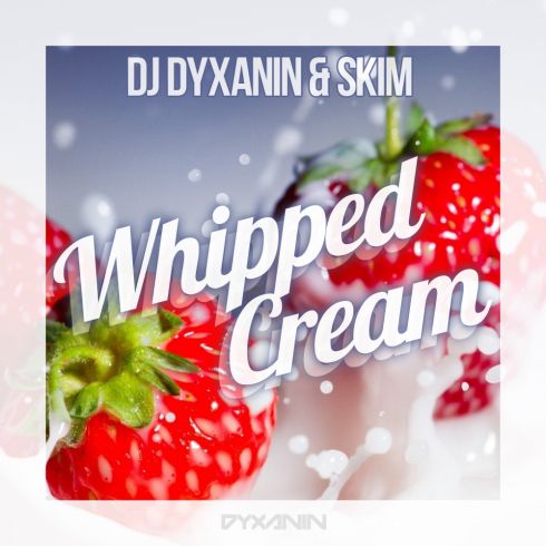 Dj Dyxanin & Skim  Whipped Cream (Original Mix) [2017]