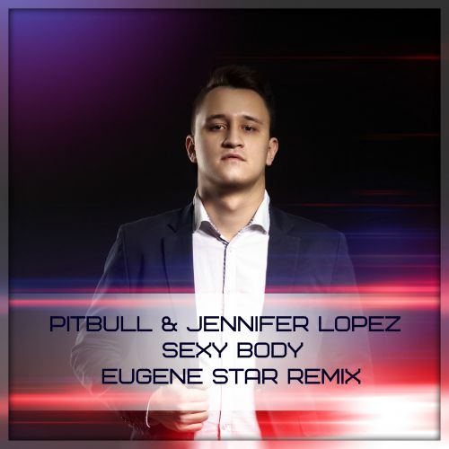 Pitbull & Jennifer Lopez - Sexy Body (Eugene Star Remix).mp3