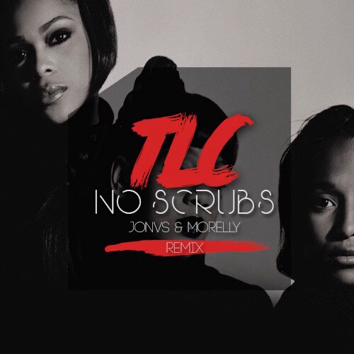 Tlc - No Scrubs (JONVS & MORELLY Remix).mp3
