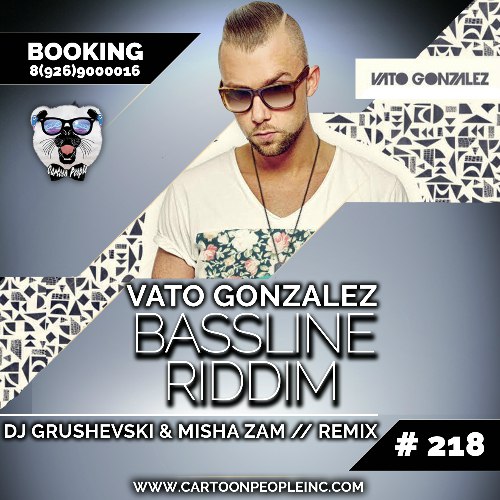 Vato Gonzalez - Bassline Riddim  (DJ Grushevski & Misha ZAM Remix).mp3