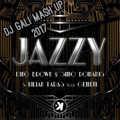 Dino Brown & Simo Romanus & Kilian Taras feat. Gemeni & Maldrix - Jazzy (Dj Gali Mash Up 2017)