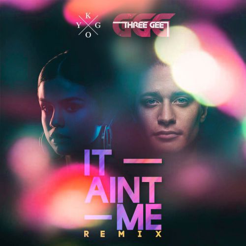 Kygo & Selena Gomez - It Ain't Me (Threegee Remix) [2017]