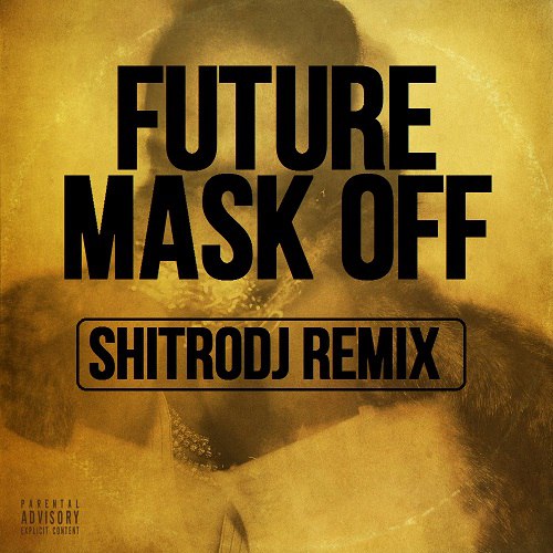 Future - Mask Off (Shitrodj Remix) [2017]