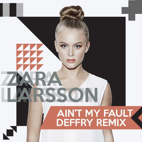 Zara Larsson  Ain't My Fault (Deffry Remix) [2017]
