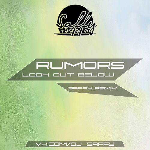 Rumors - Look Out Below (Saffy Remix) [2017]