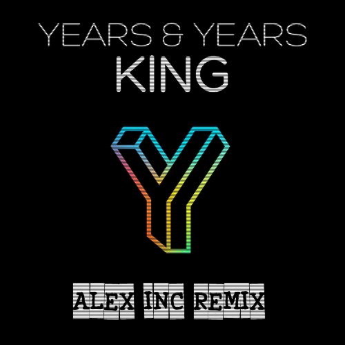 Years & Years - King (Alex Inc Remix) [2017]