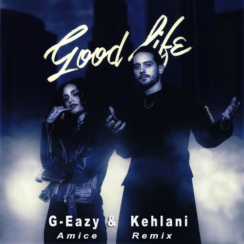 G-Eazy & Kehlani - Good Life (Amice Remix) [2017]