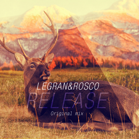Legran & Rosco - Release (Original Mix) [2017]