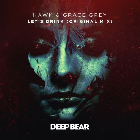 Hawk, Grace Grey - Lets Drink (Original Mix) [Deep Bear].mp3
