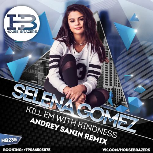 Selena Gomez - Kill Em With Kindness (Andrey Sanin Remix) [2017]