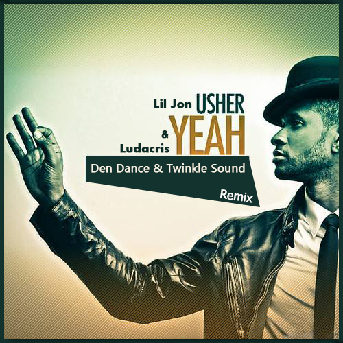 Usher ft Lil Jon & Ludacris - Yeah (Den Dance & Twinkle Sound Radio edit) [2017].mp3