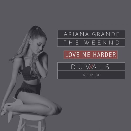 Ariana Grande, The Weeknd - Love Me Harder (Duvals remix).mp3