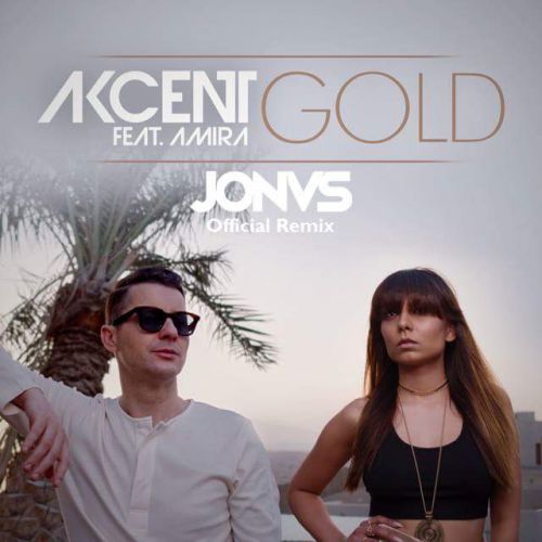 Akcent feat. Amira - Gold (Jonvs Remix) [2017]