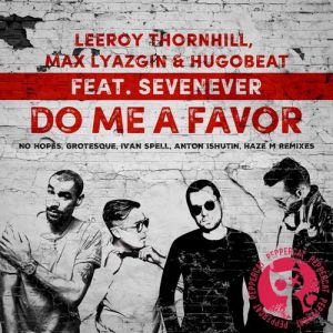 Leeroy Thornhill, Max Lyazgin, Hugobeat, SevenEver - Do Me A Favor (Haze-M Remix).mp3