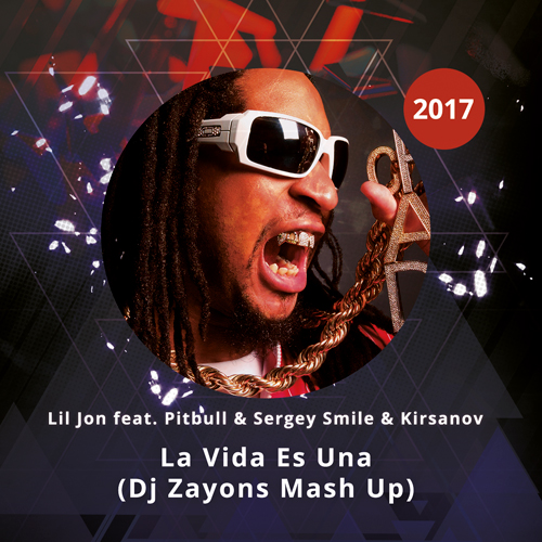Lil Jon feat. Pitbull & Sergey Smile & Kirsanov - La Vida Es Una (Dj Zayons Mash Up) [2017].mp3