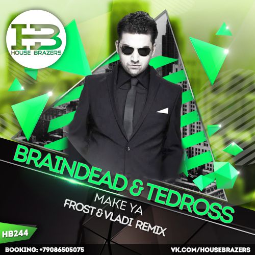BrainDead feat. Tedross - Make Ya (Frost & Vladi Remix) use Brazers.mp3