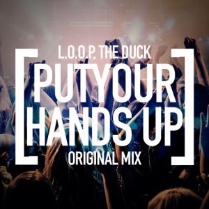 L.O.O.P, The Duck - Put Your Hands Up (Original Mix).mp3