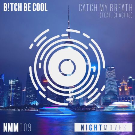 B!tch Be Cool feat. Chachis - Catch My Breath (Original Mix) [Night Moves Music].mp3